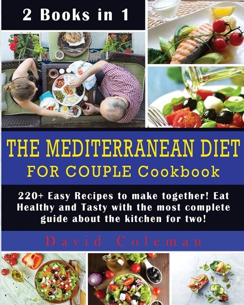 The Mediterranean Diet for Couple Cookbook: 220+ Easy Recipes to make together! Eat Healthy and Tasty with the most complete guide about the kitchen f (Paperback)