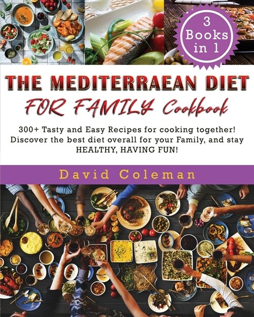 The Mediterranean Diet for Family: 300+ Tasty and Easy Recipes for cooking together! Discover the best diet overall for your Family, and stay HEALTHY, (Paperback)