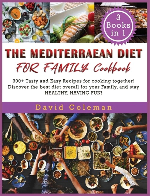 The Mediterranean Diet for Family Cookbook: 300+ Tasty and Easy Recipes for cooking together! Discover the best diet overall for your Family, and stay (Hardcover)