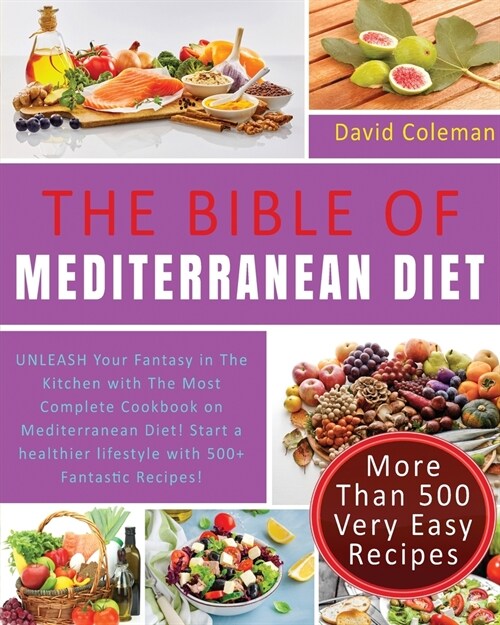 The Bible of Mediterranean Diet Cookbook: UNLEASH Your Fantasy in The Kitchen with The Most Complete Cookbook on Mediterranean Diet! Start a healthier (Paperback)