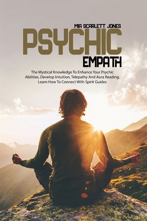 Psychic Empath: The Mystical Knowledge to Enhance your Psychic Abilities, Develop Intuition, Telepathy and Aura Reading, Learn how to (Paperback)