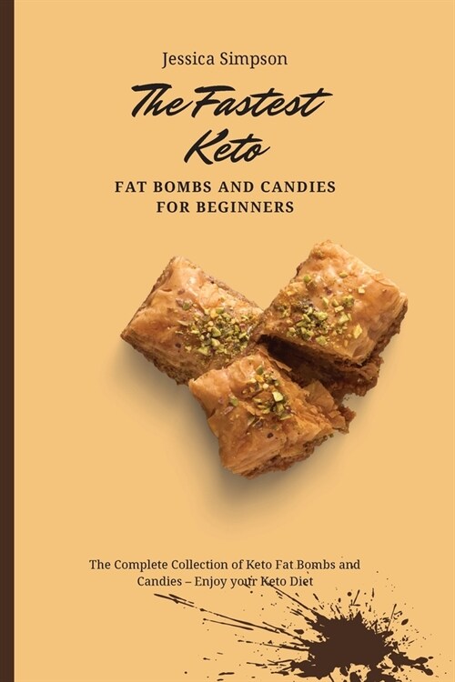 The Fastest Keto Fat Bombs and Candies for Beginners: The Complete Collection of Keto Fat Bombs and Candies - Enjoy your Keto Diet (Paperback)