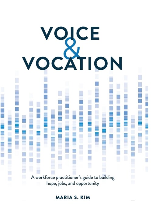 Voice and Vocation: A workforce practitioners guide to building hope, jobs, and opportunity (Hardcover)