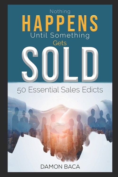 Nothing Happens Until Something Gets Sold: 50 Sales Edicts (Paperback)