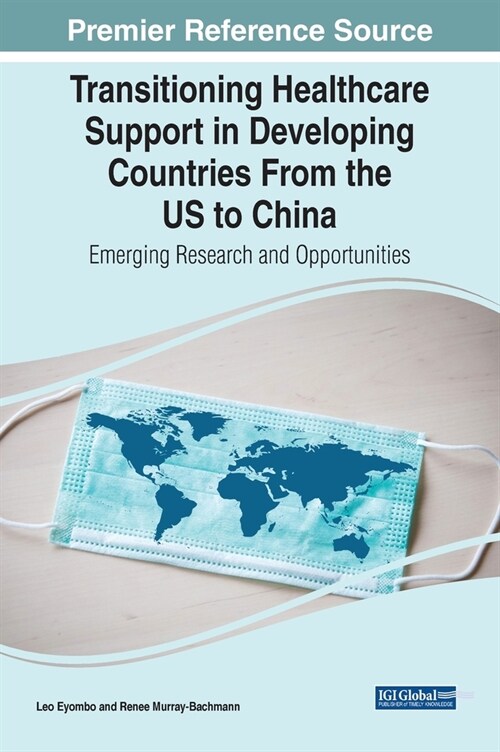 Transitioning Healthcare Support in Developing Countries From the US to China: Emerging Research and Opportunities (Hardcover)