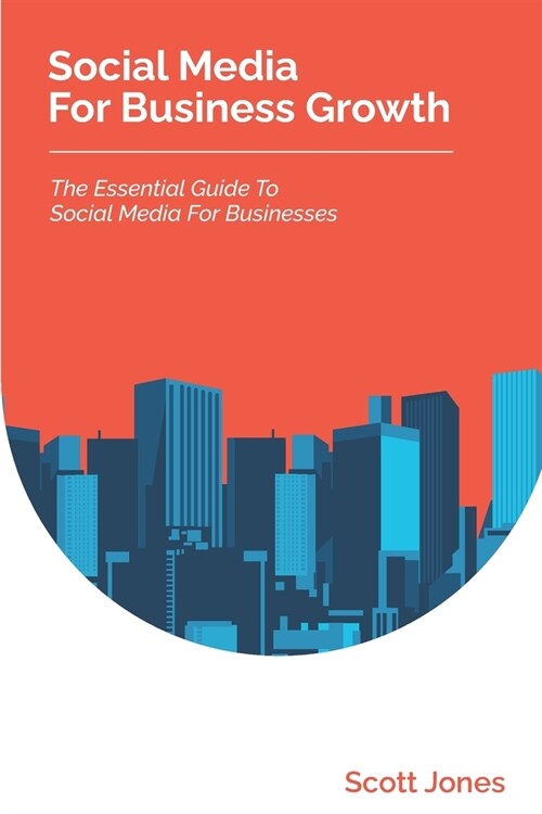 Social Media For Business Growth: The Essential Guide To Social Media For Businesses (Paperback)