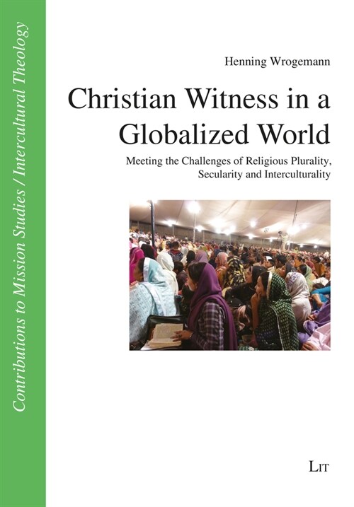 Christian Witness in a Globalized World: Meeting the Challenges of Religious Plurality, Secularity and Interculturality (Paperback)