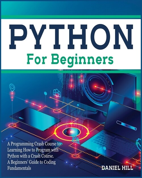 Python for Beginners: A Programming Crash Course to Learning How to Program with Python with a Crash Course. A Beginners Guide to Coding Fu (Paperback)
