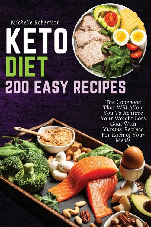 Keto Diet 200 Easy Recipes: The Cookbook That Will Allow You To Achieve Your Weight Loss Goal With Yummy Recipes For Each of Your Meals (Paperback)