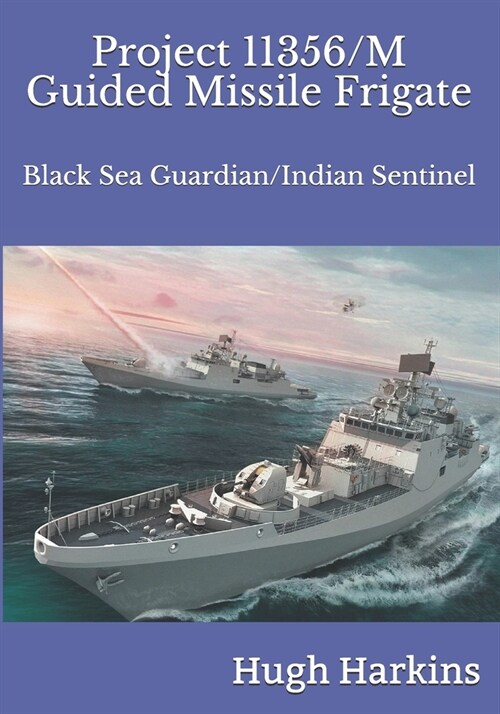 Project 11356/M Guided Missile Frigate: Black Sea Guardian/Indian Sentinel (Paperback)