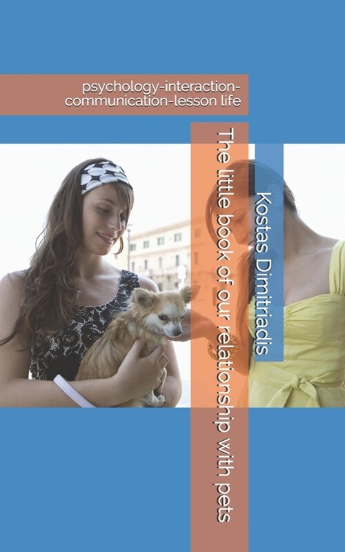 The little book of our relationship with pets: psychology-interaction-communication-lesson life (Paperback)