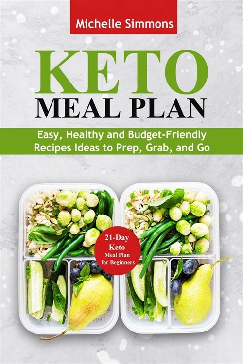 Keto Meal Plan: Easy, Healthy and Budget-Friendly Recipes Ideas to Prep, Grab, and Go - 21-Day Keto Meal Plan for Beginners (50+ recip (Paperback)