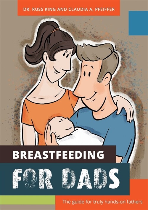 Breastfeeding for Dads: The guide for truly hands-on fathers (Paperback)