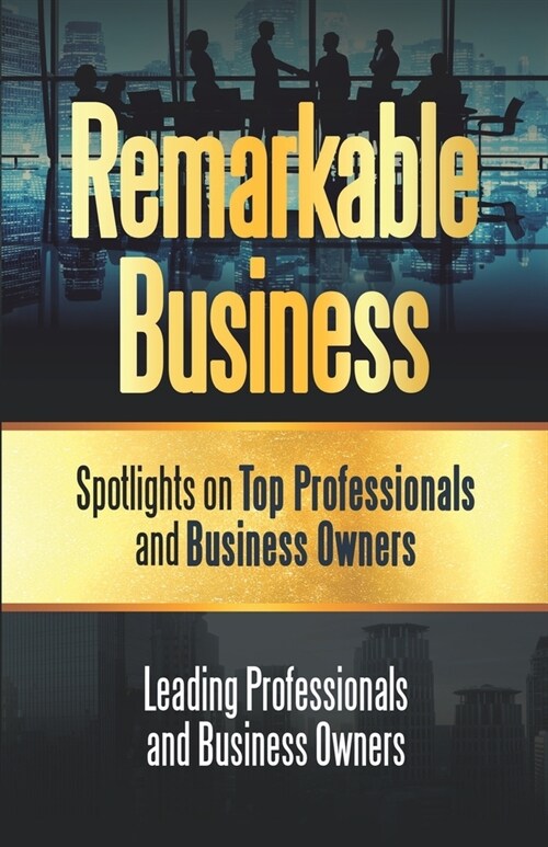 Remarkable Business: Spotlights on Top Professionals and Business Owners (Paperback)