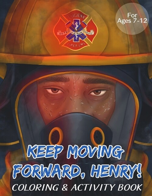 Keep Moving Forward, Henry! Coloring & Activity Book: For Kids Ages 8-12; Fun Activities For Teaching Empathy, Compassion, Self-Empowerment Including (Paperback)