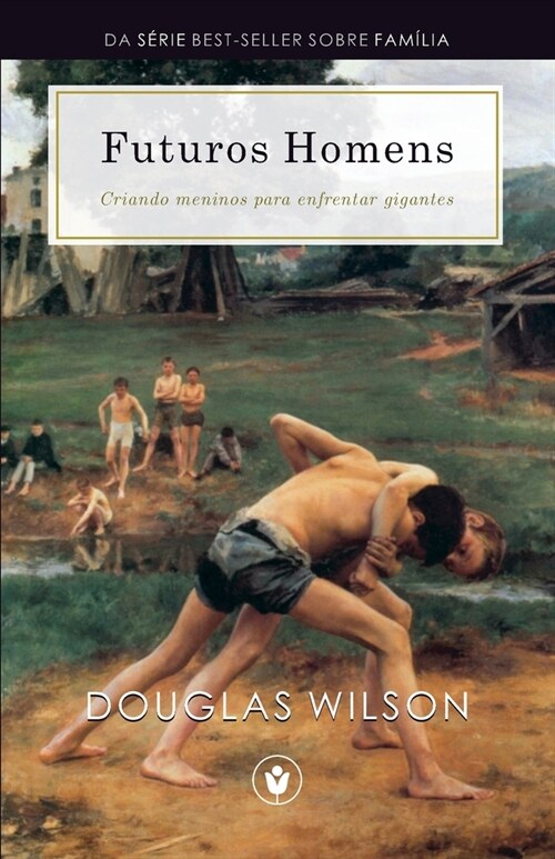 Futuros Homens: Criando meninos para enfrentar gigantes (Paperback)
