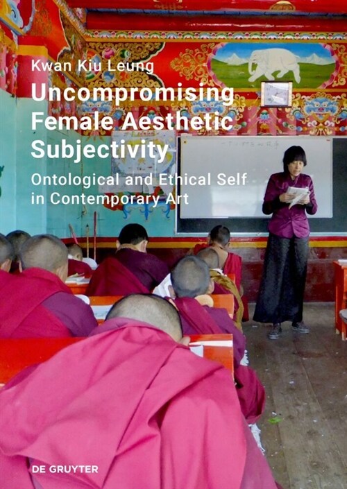 Uncompromising Female Aesthetic Subjectivity: Ontological and Ethical Self in Contemporary Art (Hardcover)