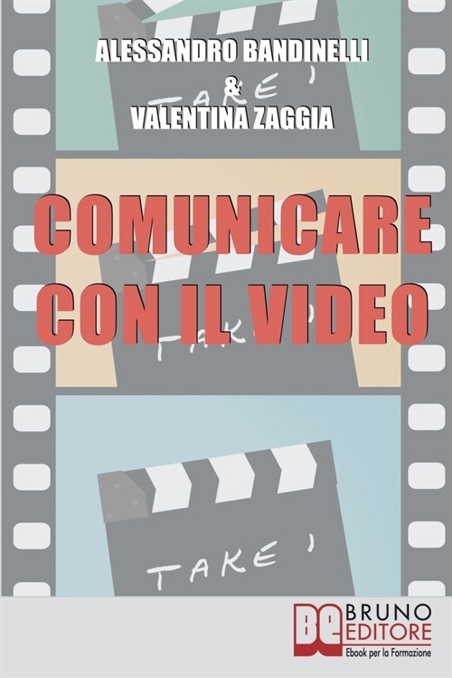 Comunicare con il Video: Idea, Ripresa, Montaggio. Realizza i Tuoi Prodotti Audiovisivi, dal Reportage al Video Curriculum (Paperback)