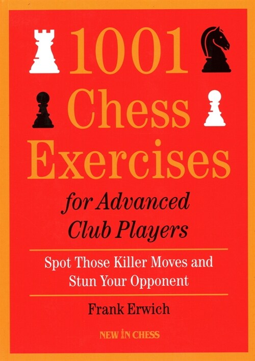 1001 Chess Exercises for Advanced Club Players: Spot Those Killer Moves an Stun Your Opponent (Paperback)