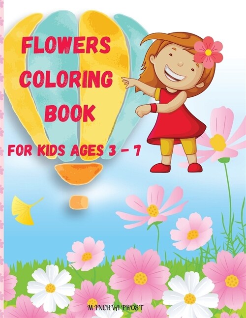 Flowers Coloring Book for Kids Ages 3 - 7: Beautiful Pages to Color with Flowers / Coloring Book for Kids / Enjoy Cute Flowers Coloring Book/ Flowers (Paperback)