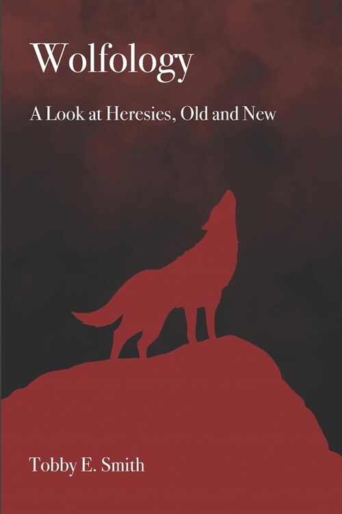 Wolfology: A Look at Heresies, Old and New (Paperback)