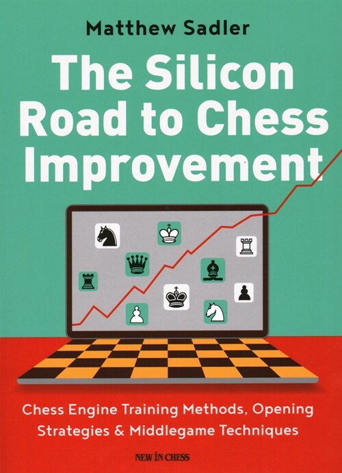The Silicon Road to Chess Improvement: Chess Engine Training Methods, Opening Strategies & Middlegame Techniques (Paperback)