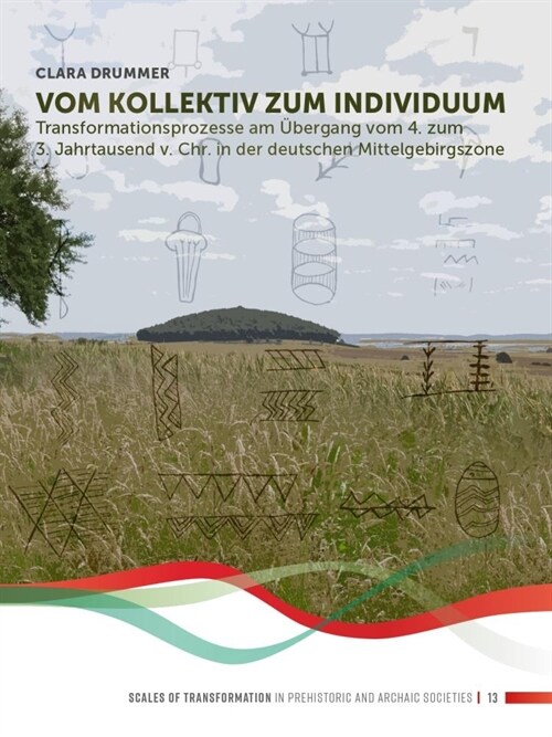 Vom Kollektiv Zum Individuum: Transformationsprozesse Am ?ergang Vom 4. Zum 3. Jahrtausend V. Chr. in Der Deutschen Mittelgebirgszone (Hardcover)