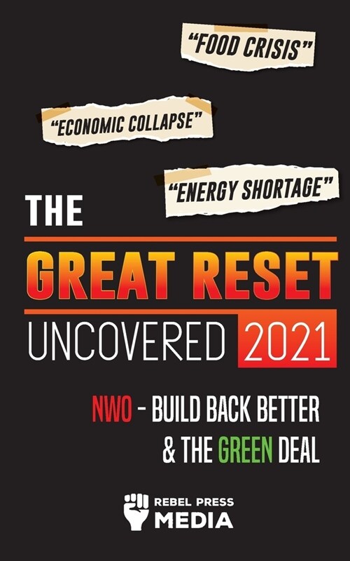 The Great Reset Uncovered 2021: Food Crisis, Economic Collapse & Energy Shortage; NWO - Build Back Better & The Green Deal (Paperback)