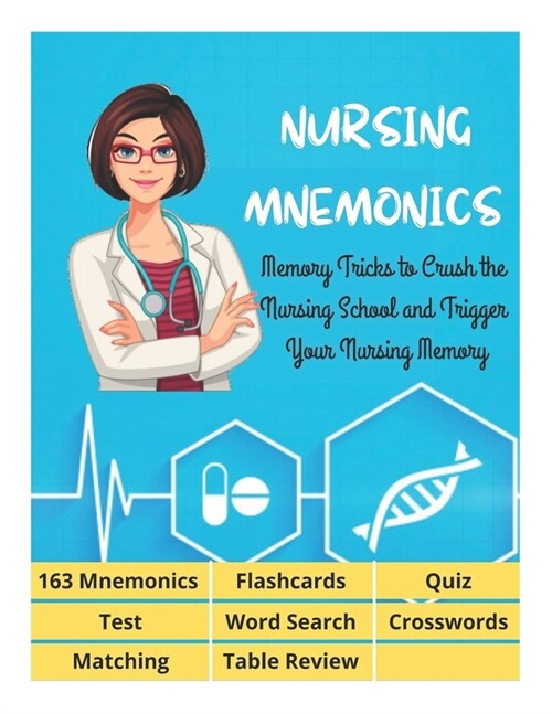 NURSING MNEMONICS - 163 Mnemonics, Flashcards, Quiz, Test, Word Search, Crosswords, Matching, Table Review: Best Help Studying for NCLEX, Memory Trick (Paperback)