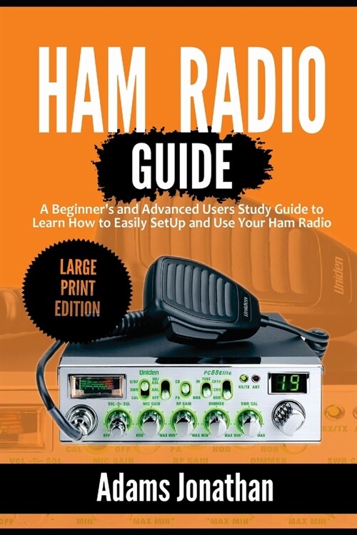 Ham Radio Guide: A Beginners and Advanced Users Study Guide to Learn How to Easily SetUp and Use Your Ham Radio (Large Print Edition) (Paperback)