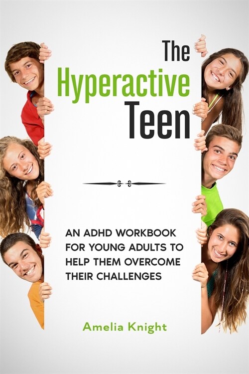 The Hyperactive Teen: An ADHD Workbook for Young Adults to help them overcome their Challenges (Paperback)