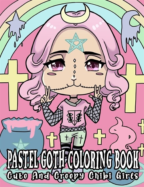 Pastel Goth Coloring Book: Cute And Creepy Chibi Girls: Kawaii Horror Coloring Book For Adults With Adorable Spooky Gothic Coloring Pages (Paperback)