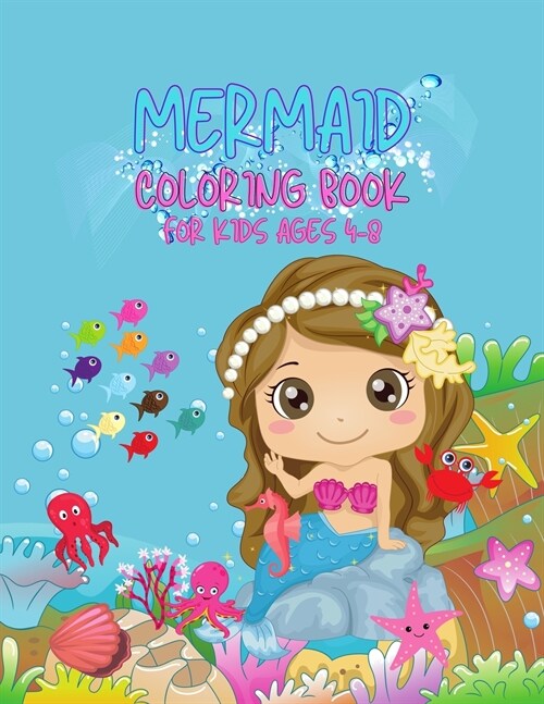 Mermaid Coloring Book for Kids All Ages: For Kids Ages 4-8, 9-12 (Coloring Books for Kids) / Gorgeous Coloring Book with Mermaids and Sea Creatures (Paperback)