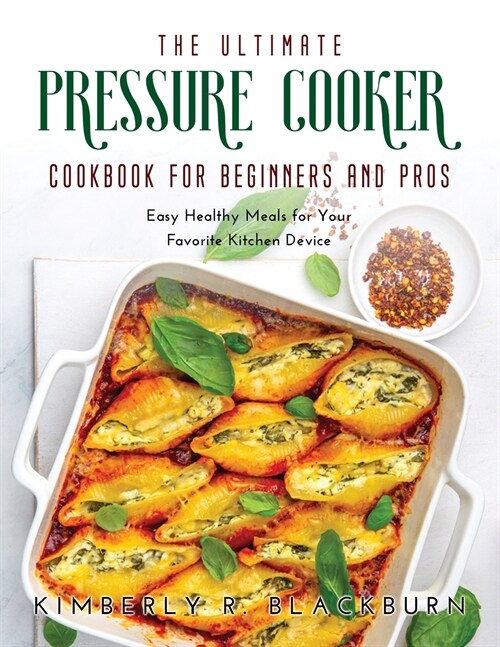 The Ultimate Pressure Cooker cookbook for Beginners and Pros: Easy Healthy Meals for Your Favorite Kitchen Device (Paperback)