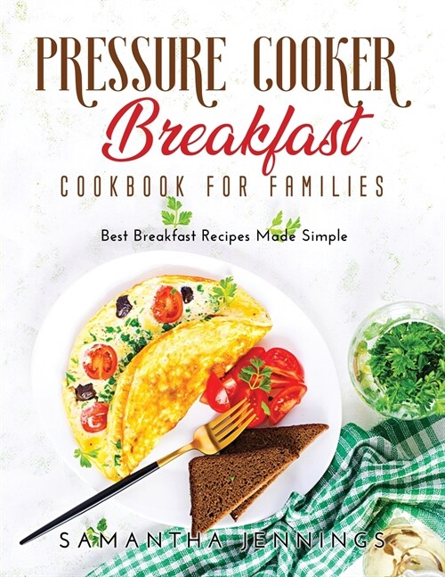 Pressure Cooker Breakfast Cookbook for Families: Best Breakfast Recipes Made Simple (Paperback)