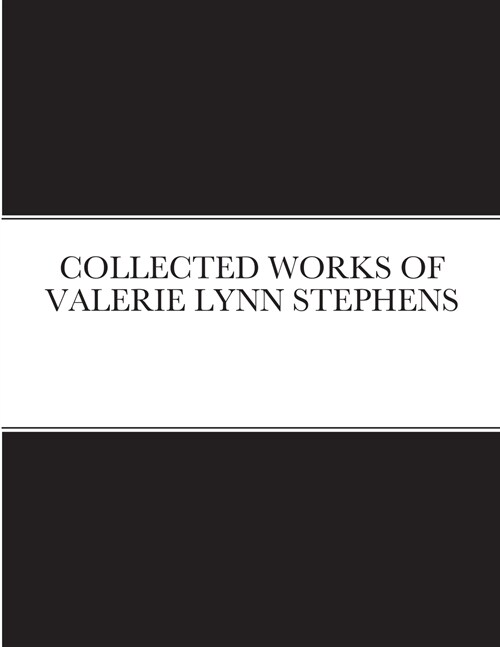 COLLECTED WORKS OF VALERIE LYNN STEPHENS (Paperback)