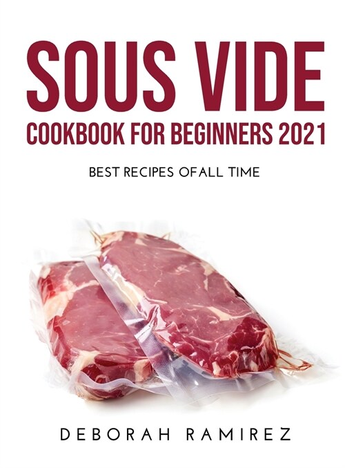 Sous Vide Cookbook for Beginners 2021: Best Recipes Ofall Time (Hardcover)