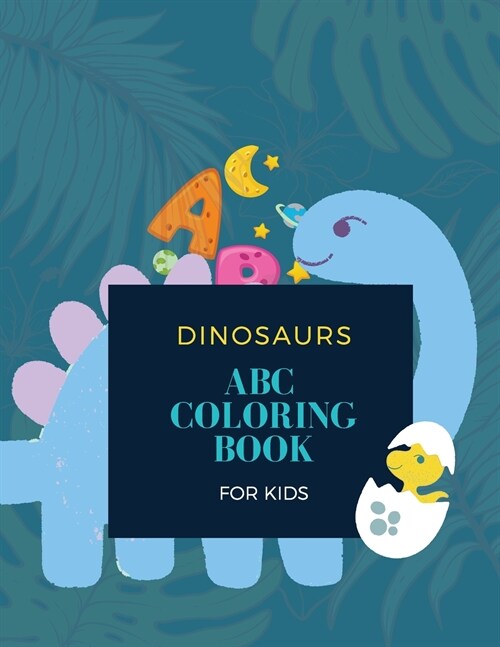 ABC Dinosaur Coloring Book: ABC Dinosaur Coloring Book for Kids: Magical Coloring Book for Kids 28 unique pages with 26 dinosaurs (Paperback)