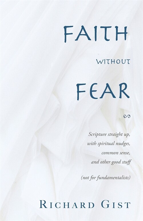 Faith without Fear: Scripture straight up, with spiritual nudges, common sense, and other good stuff (not for fundamentalists) (Paperback)