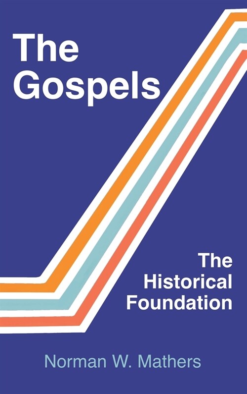 The Gospels The Historical Foundation (Hardcover)