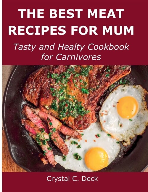 The Best Meat Recipes for Mum: Tasty and Healty Cookbook for Carnivores (Paperback)