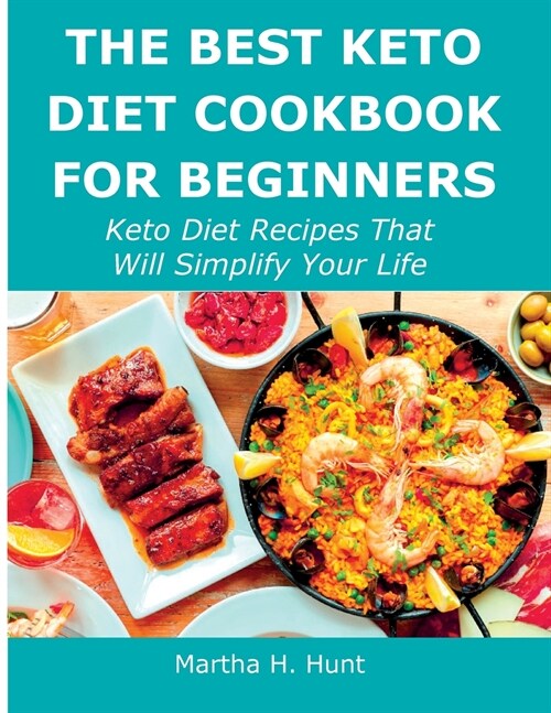 The Best Keto Diet Cookbook for Beginners: Keto Diet Recipes That Will Simplify Your Life (Paperback)