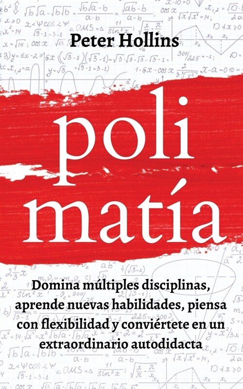 Polimat?: Domina m?tiples disciplinas, aprende nuevas habilidades, piensa con flexibilidad y convi?tete en un extraordinario a (Paperback)