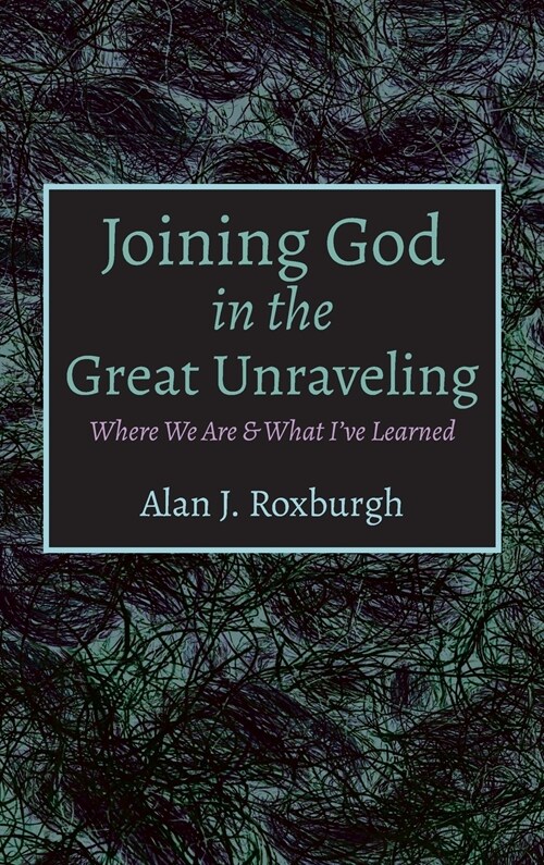 Joining God in the Great Unraveling (Hardcover)