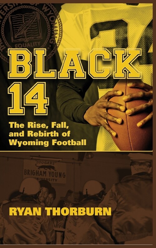 Black 14: The Rise, Fall and Rebirth of Wyoming Football (Hardcover)