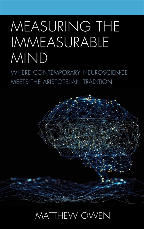 Measuring the Immeasurable Mind: Where Contemporary Neuroscience Meets the Aristotelian Tradition (Hardcover)