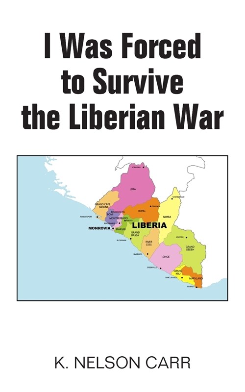 I Was Forced to Survive the Liberian War (Paperback)