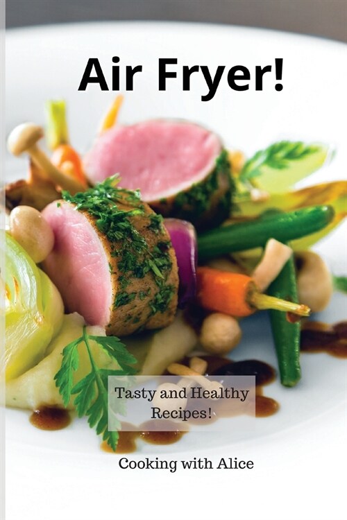 Air Fryer!: Tasty and Healthy Recipes! (Paperback)