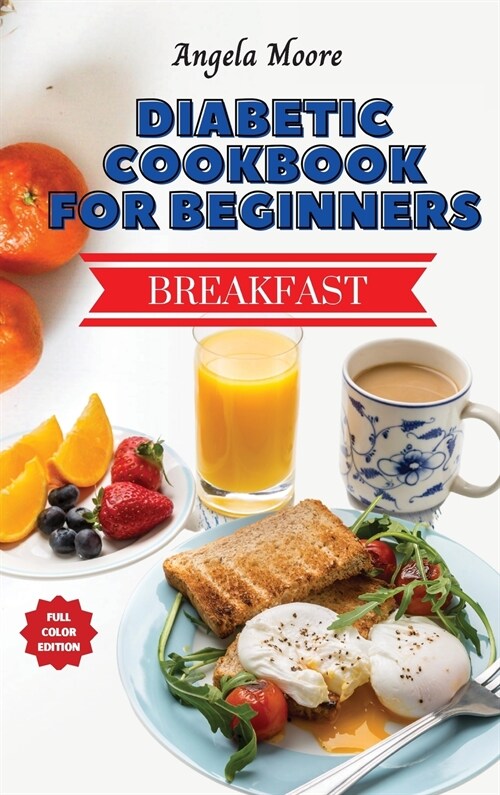 Diabetic Cookbook for Beginners - Breakfast Recipes: Great-tasting, Easy, and Healthy Recipes for Every Day (Hardcover)