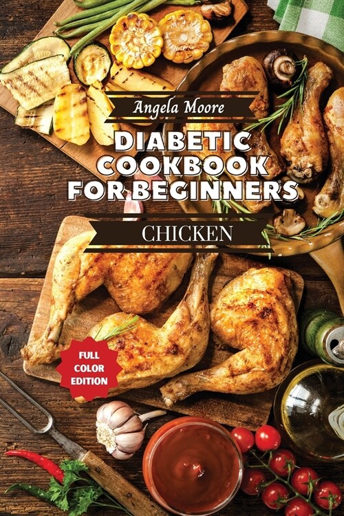 Diabetic Cookbook for Beginners - Chicken Recipes: Great-tasting, Easy, and Healthy Recipes for Every Day (Paperback)